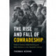 The Rise and Fall of Comradeship: Hitler's Soldiers, Male Bonding and Mass Violence in the Twentieth Century