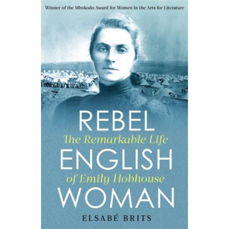 Rebel Englishwoman: The Remarkable Life of Emily Hobhouse