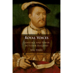 Royal Voices: Language and Power in Tudor England