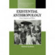 Existential Anthropology: Events, Exigencies, and Effects