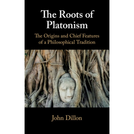 The Roots of Platonism: The Origins and Chief Features of a Philosophical Tradition