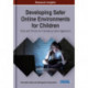 Developing Safer Online Environments for Children: Tools and Policies for Combatting Cyber Aggression