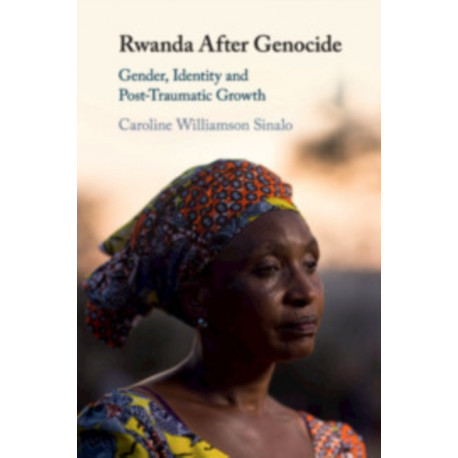 Rwanda After Genocide: Gender, Identity and Post-Traumatic Growth