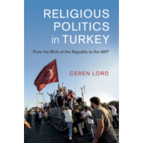 Religious Politics in Turkey: From the Birth of the Republic to the AKP