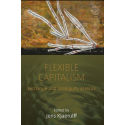 Flexible Capitalism: Exchange and Ambiguity at Work