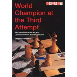 World Champion at the Third Attempt: 59 Chess Masterpieces by a Correspondence World Champion