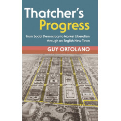 Thatcher's Progress: From Social Democracy to Market Liberalism through an English New Town