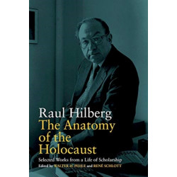 The Anatomy of the Holocaust: Selected Works from a Life of Scholarship