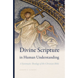 Divine Scripture in Human Understanding: A Systematic Theology of the Christian Bible