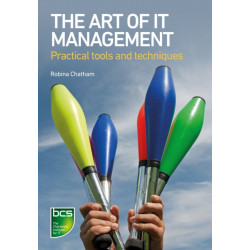 The Art of IT Management: Practical tools, techniques and people skills
