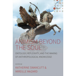 Animism beyond the Soul: Ontology, Reflexivity, and the Making of Anthropological Knowledge