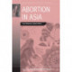 Abortion in Asia: Local Dilemmas, Global Politics