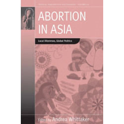 Abortion in Asia: Local Dilemmas, Global Politics