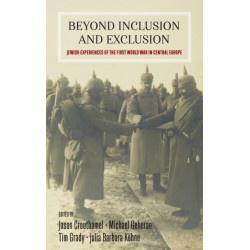 Beyond Inclusion and Exclusion: Jewish Experiences of the First World War in Central Europe