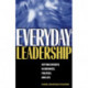 Everyday Leadership: Getting Results in Business, Politics, and Life