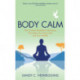 Body Calm: The Powerful Meditation Technique That Helps Your Body Heal and Stay Healthy