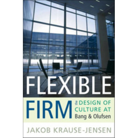 Flexible Firm: The Design of Culture at Bang & Olufsen