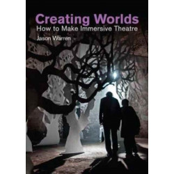 Creating Worlds: How to Make Immersive Theatre