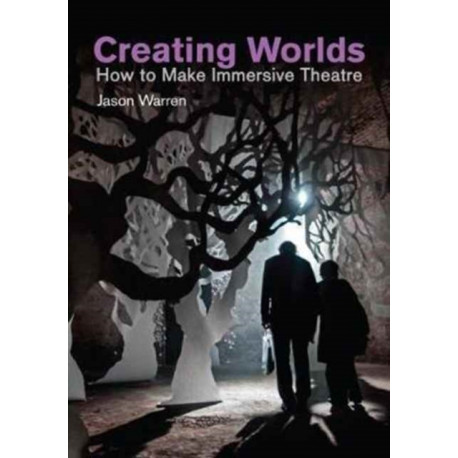 Creating Worlds: How to Make Immersive Theatre