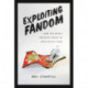 Exploiting Fandom: How the Media Industry Seeks to Manipulate Fans