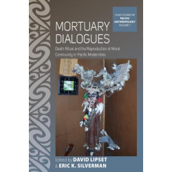 Mortuary Dialogues: Death Ritual and the Reproduction of Moral Community in Pacific Modernities