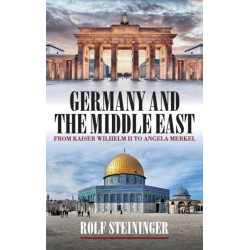 Germany and the Middle East: From Kaiser Wilhelm II to Angela Merkel