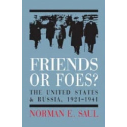 Friends or Foes?: The United States and Soviet Russia, 1921-1941