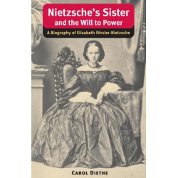 Nietzsche's Sister and the Will to Power: A Biography of Elisabeth Forster-Nietzsche