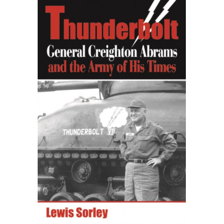 Thunderbolt: General Creighton Abrams and the Army of His Times