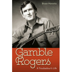 Gamble Rogers: A Troubadour's Life