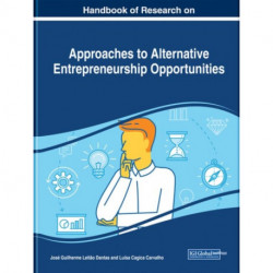 Handbook of Research on Approaches to Alternative Entrepreneurship Opportunities
