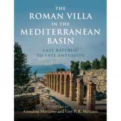 The Roman Villa in the Mediterranean Basin: Late Republic to Late Antiquity