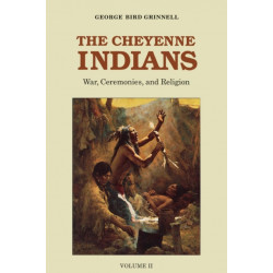 The Cheyenne Indians, Volume 2: War, Ceremonies, and Religion