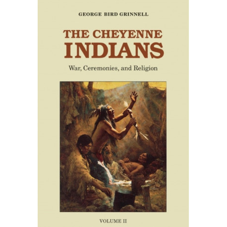 The Cheyenne Indians, Volume 2: War, Ceremonies, and Religion