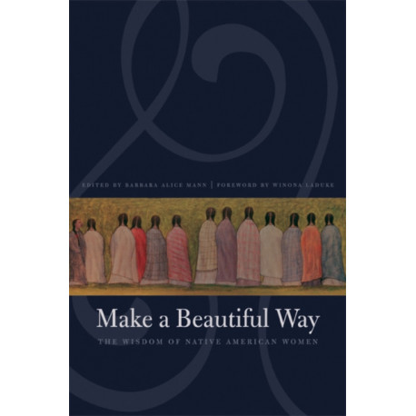 Make a Beautiful Way: The Wisdom of Native American Women