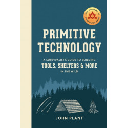Primitive Technology: A Survivalist's Guide to Building Tools, Shelters, and More in the Wild
