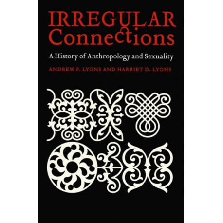 Irregular Connections: A History of Anthropology and Sexuality