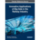 Innovative Applications of Big Data in the Railway Industry