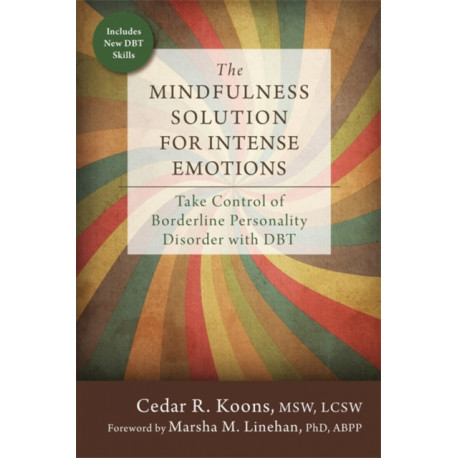 The Mindfulness Solution for Intense Emotions: Take Control of Borderline Personality Disorder with DBT