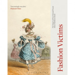 Fashion Victims: The Dangers of Dress Past and Present