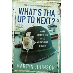 What's Tha Up To Next?: More Memories of a Yorkshire Bobby