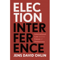 Election Interference: International Law and the Future of Democracy