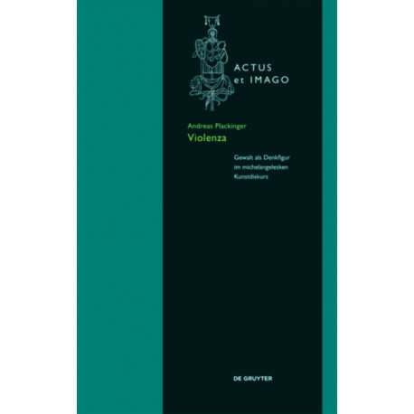 "Violenza": Gewalt Als Denkfigur Im Michelangelesken Kunstdiskurs