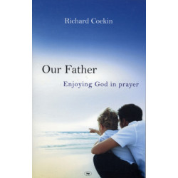 Our Father: Enjoying God In Prayer