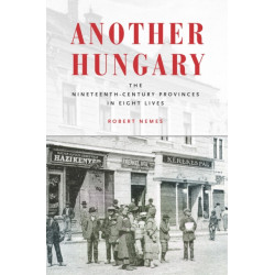Another Hungary: The Nineteenth-Century Provinces in Eight Lives