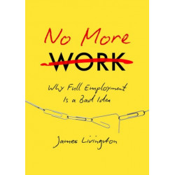 No More Work: Why Full Employment Is a Bad Idea