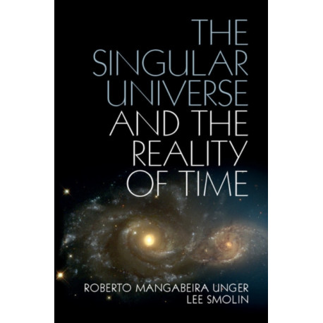 The Singular Universe and the Reality of Time: A Proposal in Natural Philosophy