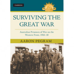 Surviving the Great War: Australian Prisoners of War on the Western Front 1916–18