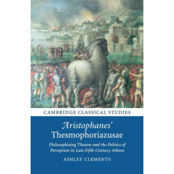 Aristophanes' Thesmophoriazusae: Philosophizing Theatre and the Politics of Perception in Late Fifth-Century Athens