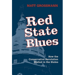 Red State Blues: How the Conservative Revolution Stalled in the States